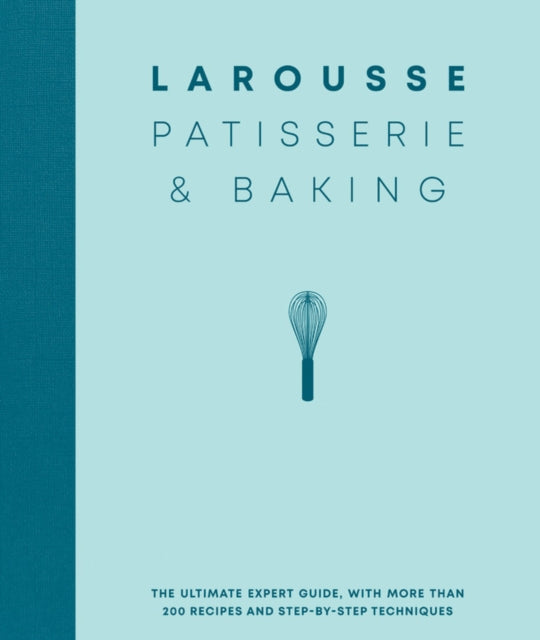 Larousse Patisserie and Baking The ultimate expert guide with more than 200 recipes and stepbystep techniques and produced as a hardback book in a beautiful slipcase