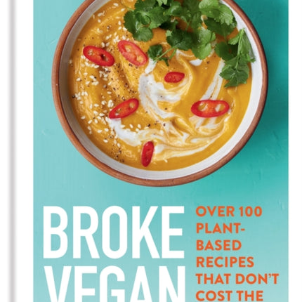 Broke Vegan: Over 100 plant-based recipes that don't cost the earth