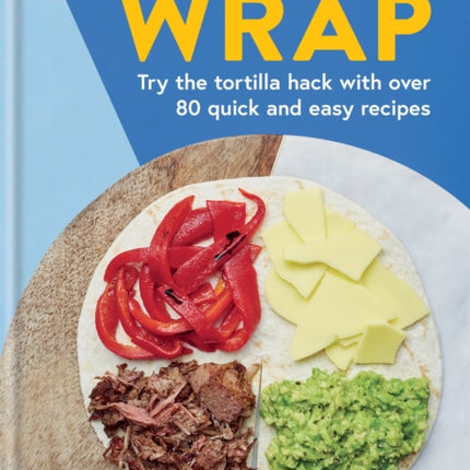 Wrap: Try the tortilla hack with over 80 quick and easy recipes