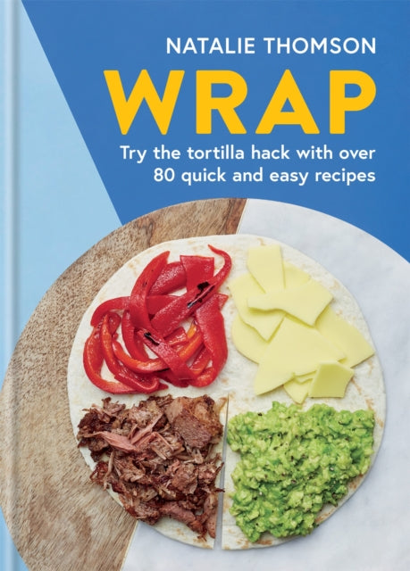 Wrap: Try the tortilla hack with over 80 quick and easy recipes