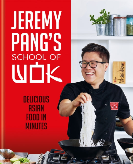 Jeremy Pang's School of Wok: Delicious Asian Food in Minutes