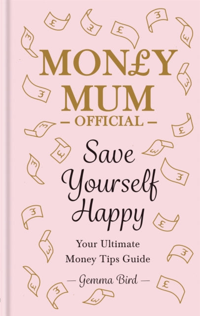 Save Yourself Happy: Easy money-saving tips for families on a budget from Money Mum Official – the SUNDAY TIMES bestseller