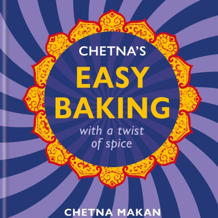 Chetna's Easy Baking: with a twist of spice