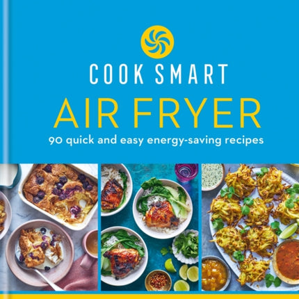 Cook Smart: Air Fryer: 90 quick and easy energy-saving recipes