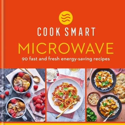 Cook Smart: Microwave: 90 fast and fresh energy-saving recipes