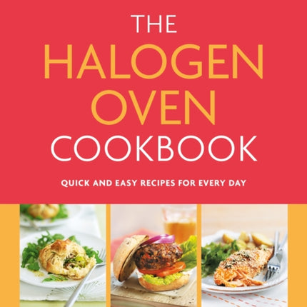 The Halogen Oven Cookbook: Quick and easy recipes for every day