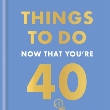 Things to Do Now That Youre 40