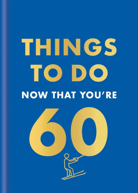 Things to Do Now That Youre 60