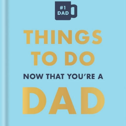 Things to Do Now That Youre a Dad