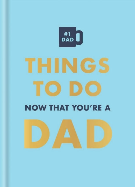 Things to Do Now That Youre a Dad