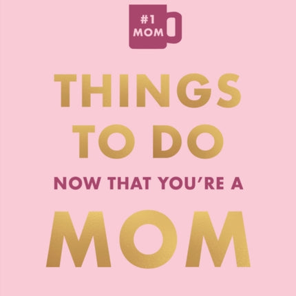 Things To Do Now That Youre A Mom