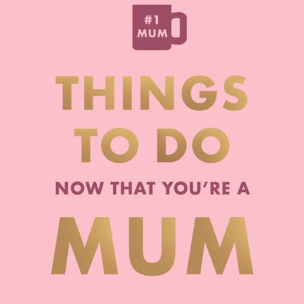 Things To Do Now That Youre A Mum