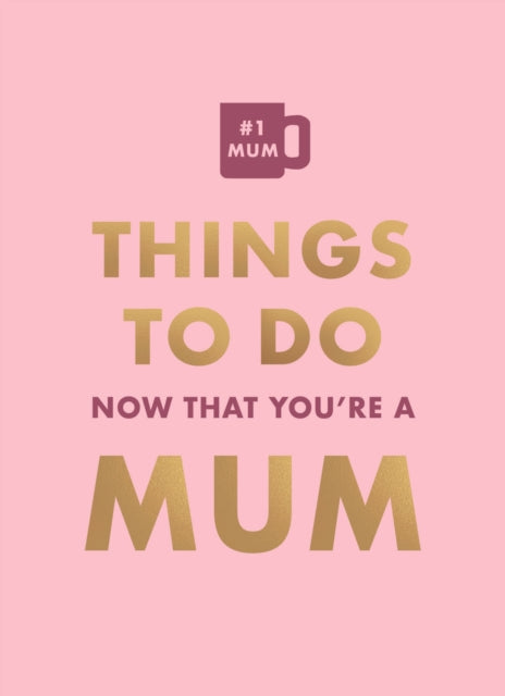 Things To Do Now That Youre A Mum
