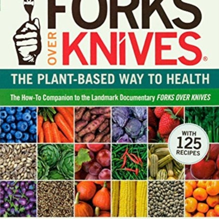 Forks Over Knives The PlantBased Way to Health