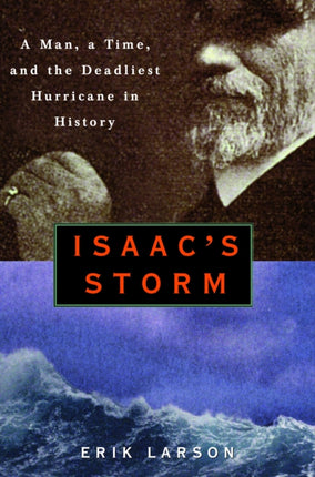 Isaac's Storm: A Man, a Time, and the Deadliest Hurricane in History