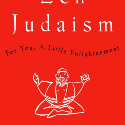 Zen Judaism: For You, A Little Enlightenment