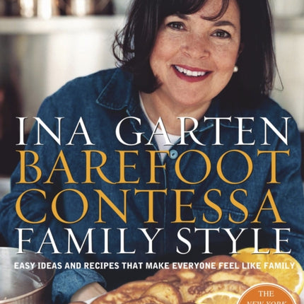 Barefoot Contessa Family Style: Easy Ideas and Recipes That Make Everyone Feel Like Family: A Cookbook