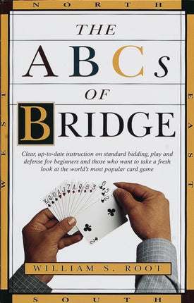 Abcs Of Bridge Clear UpToDate Instruction on Standard Bidding Play and Defense for Beginners and Those Who Want to Take a Fresh Look at the Worlds Most Popular CA