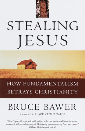 Stealing Jesus How Fundamentalism Betrays Christianity