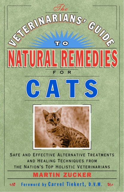 Veterinarians Guide to Natural Remedies for Cats Safe and Effective Alternative Treatments and Healing Techniques from the Nations Top Holistic Veterinarians