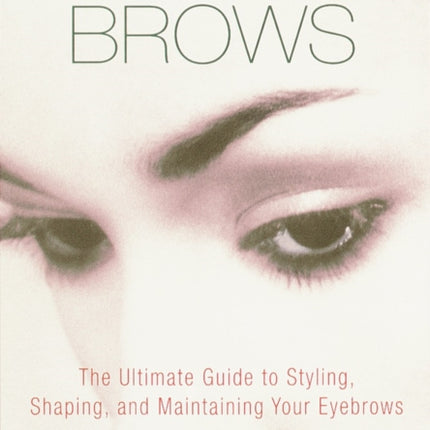 Beautiful Brows The Ultimate Guide to Styling