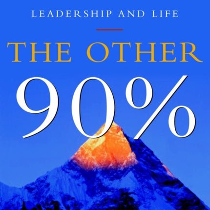 The Other 90 Per Cent How to Unlock Your Vast Untapped Potential for Leadership and Life