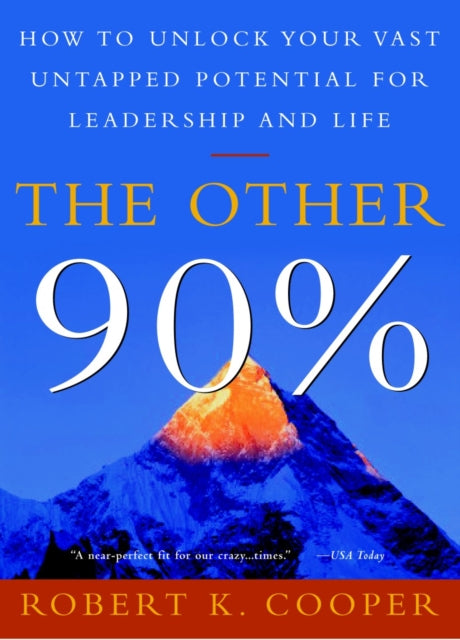 The Other 90 Per Cent How to Unlock Your Vast Untapped Potential for Leadership and Life