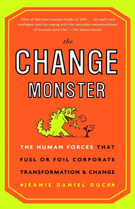 The Change Monster The Human Forces That Fuel or Foil Corporate Transformation and Change