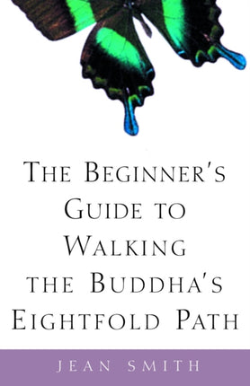 The Beginners Guide to Walking the Buddhas Eightfold Path