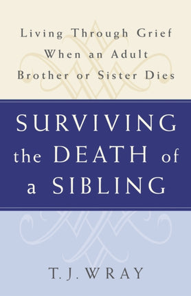 Surviving the Death of a Sibling: Living Through Grief When an Adult Brother or Sister Dies