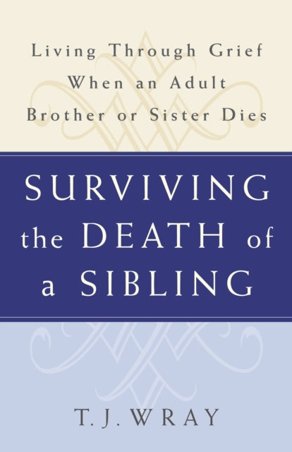 Surviving the Death of a Sibling: Living Through Grief When an Adult Brother or Sister Dies