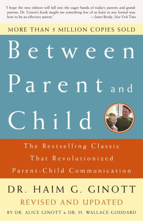 Between Parent And Child The Bestselling Classic That Revolutionized ParentChild Communication