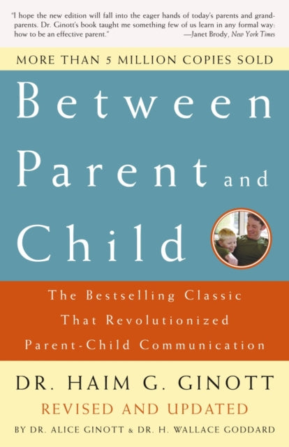 Between Parent and Child: Revised and Updated: The Bestselling Classic That Revolutionized Parent-Child Communication