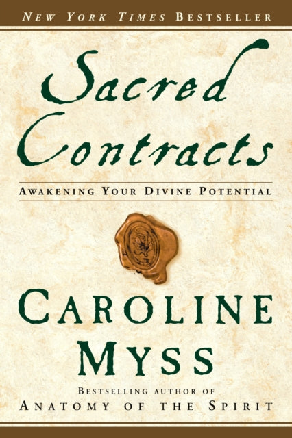 Sacred Contracts Awakening Your Divine Potential By Caroline M Myss published April 2002