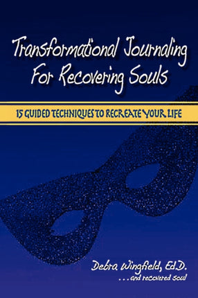 Transformational Journaling for Recovering Souls 15 Guided Techniques to Recreate Your Life