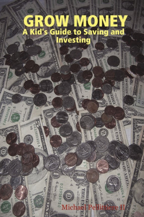 Grow Money A Kids Guide to Saving and Investing