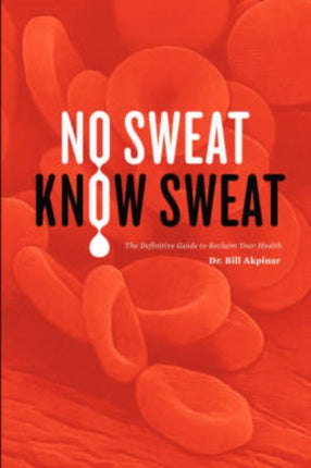 No Sweat Know Sweat The Definitive Guide to Reclaim Your Health