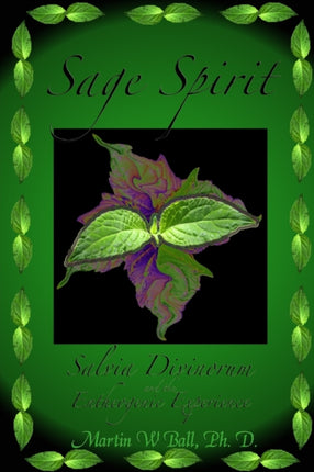 Sage Spirit  Salvia Divinorum and the Entheogenic Experience