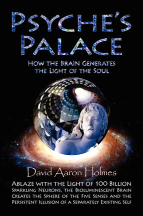 Psyches Palace How the Brain Generates the Light of the Soul