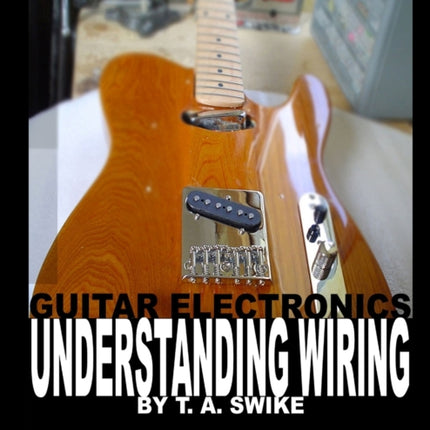 Guitar Electronics Understanding Wiring Learn Step By Step How To Completely Wire Your Guitar