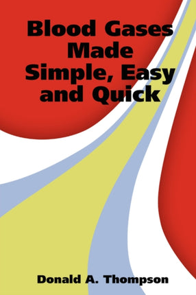 Blood Gases Made Simple Easy and Quick