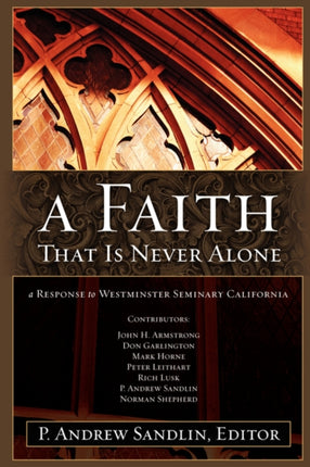 A Faith That Is Never Alone A Response to Westminster Seminary in California