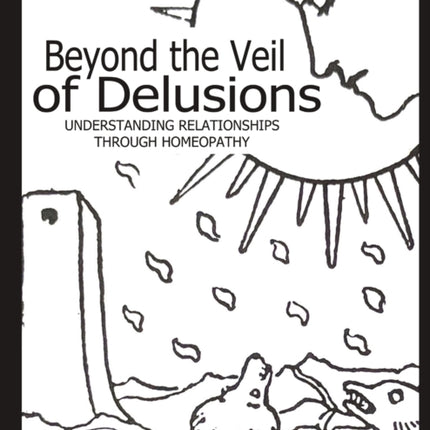Beyond the Veil of Delusions Understanding Relationships Through Homeopathy