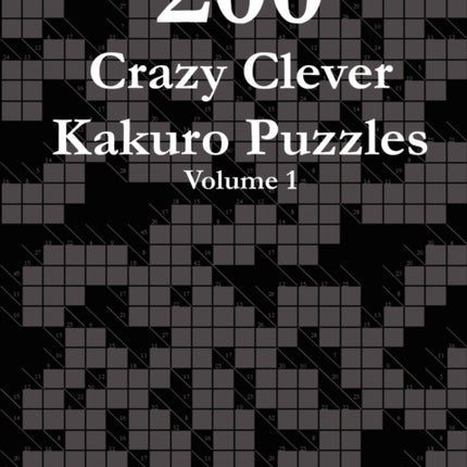 200 Crazy Clever Kakuro Puzzles  Volume 1