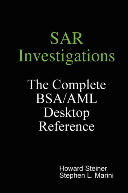 SAR Investigations  The Complete BSAAML Desktop Reference