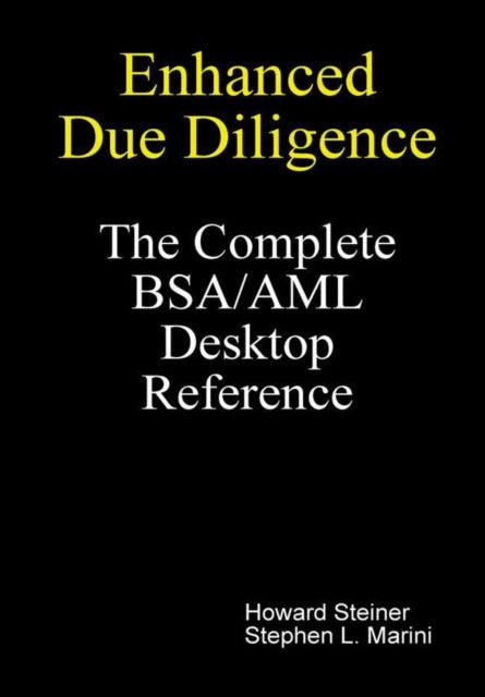 Enhanced Due Diligence  The Complete BSAAML Desktop Reference