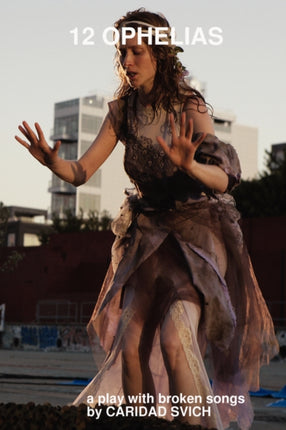 12 Ophelias a Play with Broken Songs