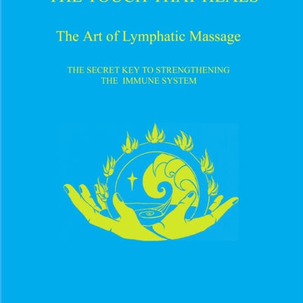 THE TOUCH THAT HEALS The Art of Lymphatic Massage