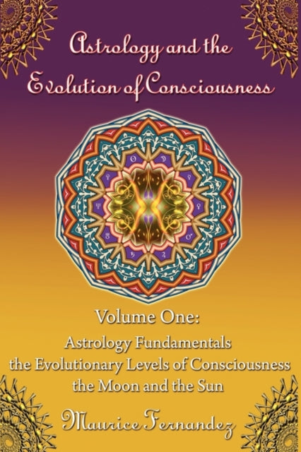Astrology and the Evolution of ConsciousnessVolume 1 Astrology Fundamentals