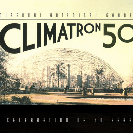 Missouri Botanical Garden Climatron  A Celebration of 50 Years